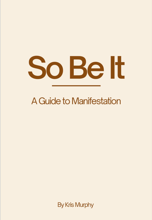 So Be It - A Guide to Manifestation